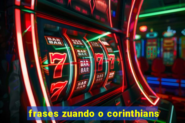 frases zuando o corinthians